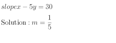 The slope of x-5y=30 is m= 1/5